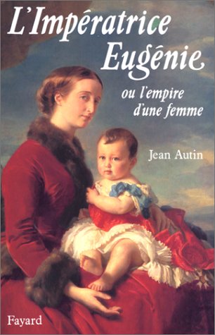 L'Impératrice Eugénie, ou, L'empire d'une femme (French Edition) by Jean Autin (Paperback)
