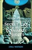 The Nature of Things: The Secret Life of Inanimate Objects by