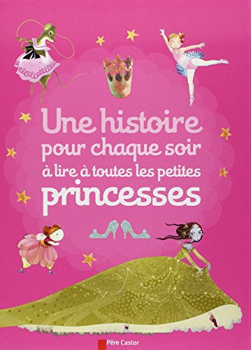 Une  histoire pour chaque soir à lire à toutes les petites princesses
