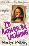 I'd Rather Be Laughing by Marilyn Meberg