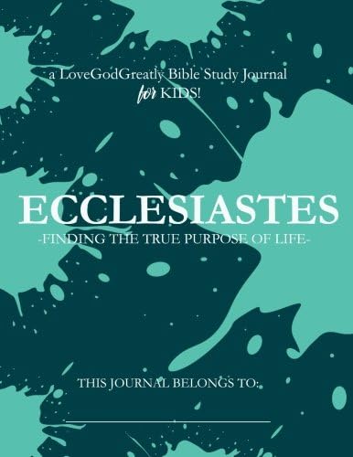 Ecclesiastes: A Love God Greatly Bible Study Journal for KIDS!