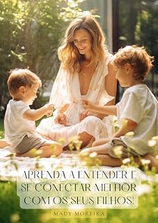 Livro Aprenda a Entender e se Conectar Melhor com Seus Filhos: Conectando com Seus Filhos