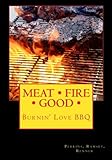 MEAT FIRE GOOD: Burnin' Love BBQ: Pitmaster Recipes by Perry P. Perkins