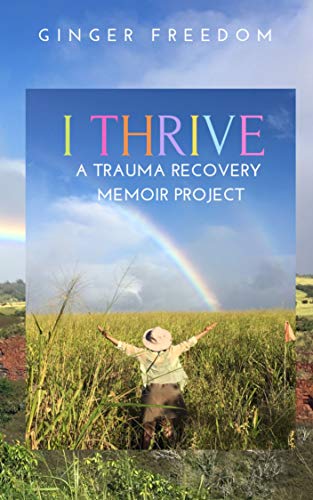 I Thrive: A Trauma Recovery Memoir Project