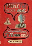 People I've Never Met & Conversations I've Never Had