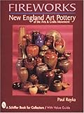 Fireworks: New England Art Pottery of the Arts and Crafts Movement (Schiffer Book for Collectors With Value Guide) by