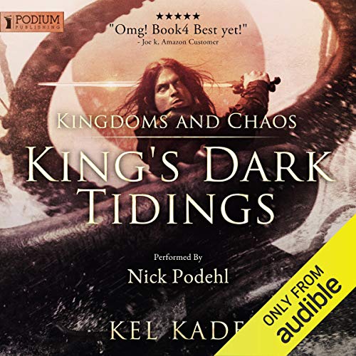 Kingdoms and Chaos: King's Dark Tidings, Book 4 by Kel Kade