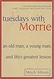 Tuesdays With Morrie: An Old Man, a Young Man, and Lifes Greatest Lesson