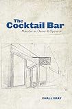 The Cocktail Bar: Notes for an Owner & Operator by Chall Gray