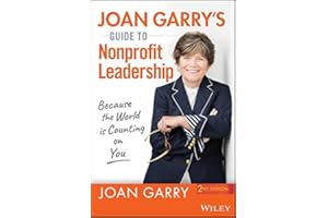 Joan Garry's Guide to Nonprofit Leadership: Because the World Is Counting on You