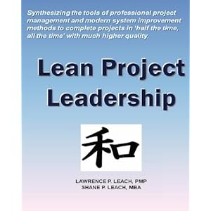 Lean Project Leadership: Synthesizing the Tools of Professional Project Management and Modern System Improvement Methods to Complete Projects in 'Half
