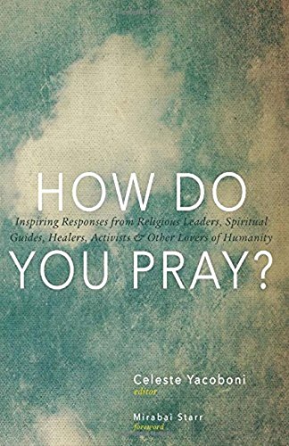 How Do You Pray?: Inspiring Responses from Religious Leaders, Spiritual Guides, Healers, Activists a by 