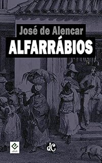Livro Alfarrábios: "O Garatuja", "O Ermitão da Glória" e "A Alma do Lázaro" (Romances Históricos de José de Alercar Livro 3)