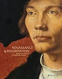 Renaissance and Reformation: German Art in the Age of Dürer and Cranach by The Staatliche Museen Zu Berlin, Staatliche Kunstsammlungen Dresden