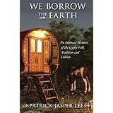 We Borrow the Earth: An Intimate Portrait of the Gypsy Folk Tradition and Culture