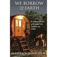 We Borrow the Earth: An Intimate Portrait of the Gypsy Folk Tradition and Culture