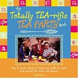 The Totally Tea-Rific Tea Party Book: Teas to taste, treats to bake and crafts to make from around t by 