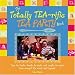 The Totally Tea-Rific Tea Party Book: Teas to taste, treats to bake and crafts to make from around t by 