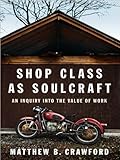 Shop Class as Soulcraft (09) by Crawford, Matthew B [Hardcover (2009)]