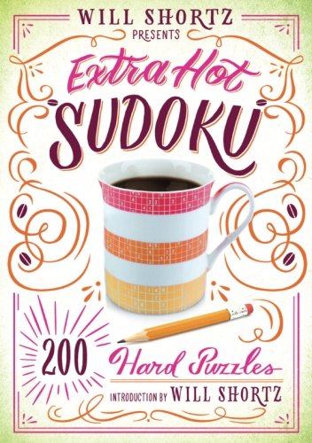 Will Shortz Presents Extra Hot Sudoku: 200 Hard Puzzles: Hard Sudoku Volume 1 by Will Shortz