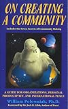 On Creating a Community : A Guide for Organizations, Personal Productivity and International Peace, Polowniak, William, 0963914200