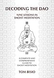 Decoding the DAO: Nine Lessons in Daoist Meditation: A Complete and Comprehensive Guide to Daoist Me by 