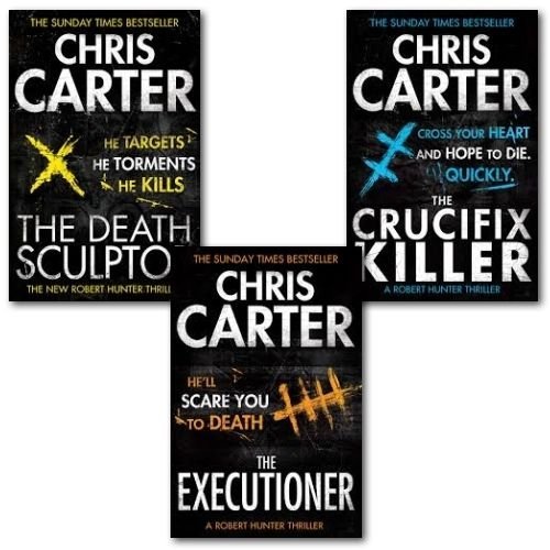 Chris Carter A Robert Hunter Thriller Collection 3 Books Set (The Executioner, The Death Sculptor & The Crucifix Killer)