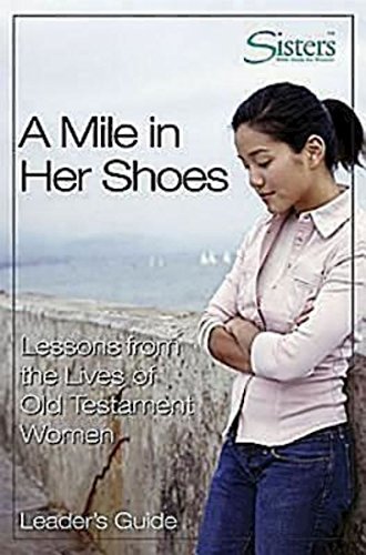 Sisters Bible Study for Women - A Mile in Her Shoes Leader's Guide: Lessons From the Lives of Old Testament Women