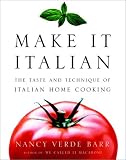 Make It Italian : The Taste and Technique of Italian Home Cooking Make It Italian : The Taste and Technique of Italian Home Cooking