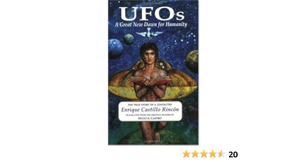 Amazon Com Ufos A Great New Dawn For Humanity Being The True Story Of A Contactee And His Encounter With Intelligent Beings Who Have Visited The Planet Earth For Th 9781577330004 Enrique