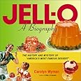Jell-O: A Biography - The History and Mystery of America's Most Famous Dessert