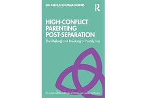 High-Conflict Parenting Post-Separation: The Making and Breaking of Family Ties (The Anna Freud)