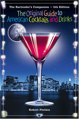 The Bartender's Companion: The Original Guide To American Cocktails And Drinks by Plotkin Robert, Robert Plotkin