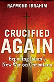 Crucified Again: Exposing Islam's New War on Christians