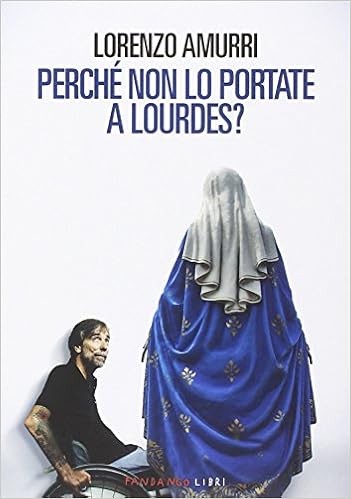 Lorenzo Amurri – Perché non lo portate a Lourdes? (2014)