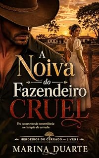 Livro A NOIVA DO FAZENDEIRO CRUEL: Um casamento de conveniência no coração do cerrado (Herdeiros do Cerrado Livro 1)
