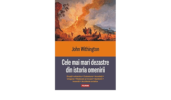Cele Mai Mari Dezastre Din Istoria Omenirii Romanian Edition Withington John 9789734643394 Amazon Com Books