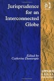 Jurisprudence for an Interconnected Globe, Dauvergne, Catherine, 0754622827