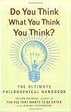 Do You Think What You Think You Think? by Julian Baggini (2007-08-28) by 