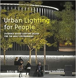 Urban Lighting for People: Evidence-Based Lighting Design for the Built Environment Urban Lighting for People: Evidence-Based Lighting Design for the Built Environment