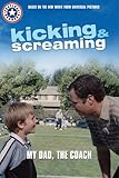 Kicking & Screaming: My Dad, the Coach (Kicking and Screaming Festival Readers)