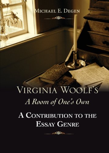 Virginia Woolf's a Room of One's Own: A Contribution to the Essay Genre by Michael E. Degen
