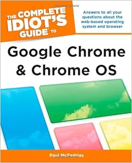 The Complete Idiot's Guide to Google Chrome and Chrome OS, by Paul McFedries