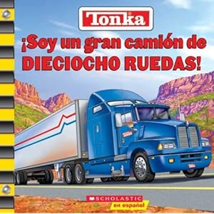 Tonka: I'm A Great Big Eighteen Wheeler: Soy Un Gran Camion De Dieciocho Ruedas