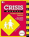 The Crisis Manual for Early Childhood Teachers: How to Handle the Really Difficult Problems, Karen Miller, 0876591764