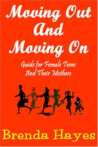 Moving Out And Moving on: Guide for Female Teens And Their Mothers
