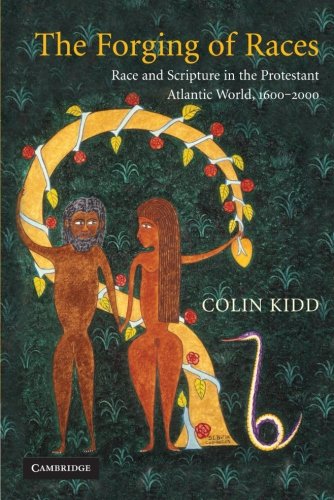 The Forging of Races: Race and Scripture in the Protestant Atlantic World, 1600-2000
