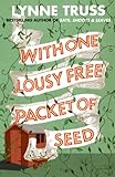 With One Lousy Free Packet of Seed by Lynne Truss