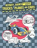 Activity Books For Boys Trucks Planes And Cars: Coloring, Hidden Pictures, Spot Difference, Dot To D