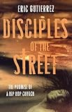 Disciples of the Street: The Promise of a Hip Hop Church by 